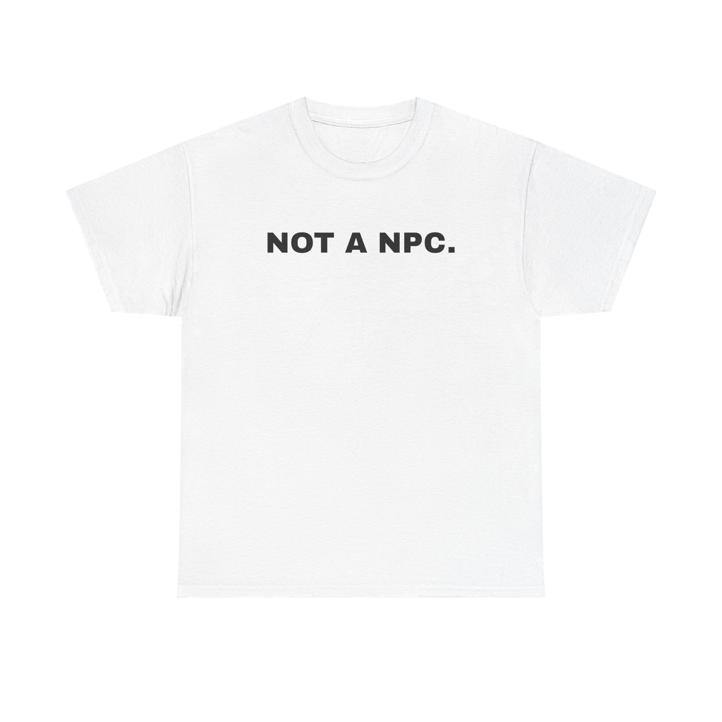 NOT A NPC. | T-Shirt