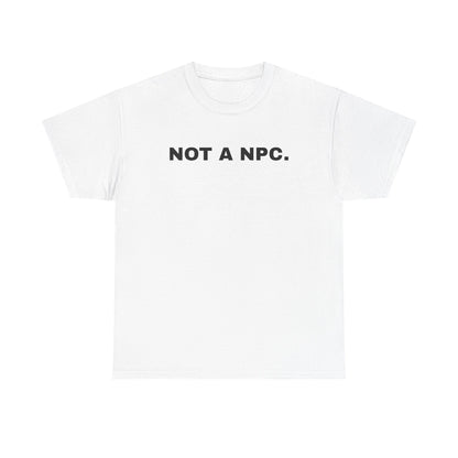 NOT A NPC. | T-Shirt