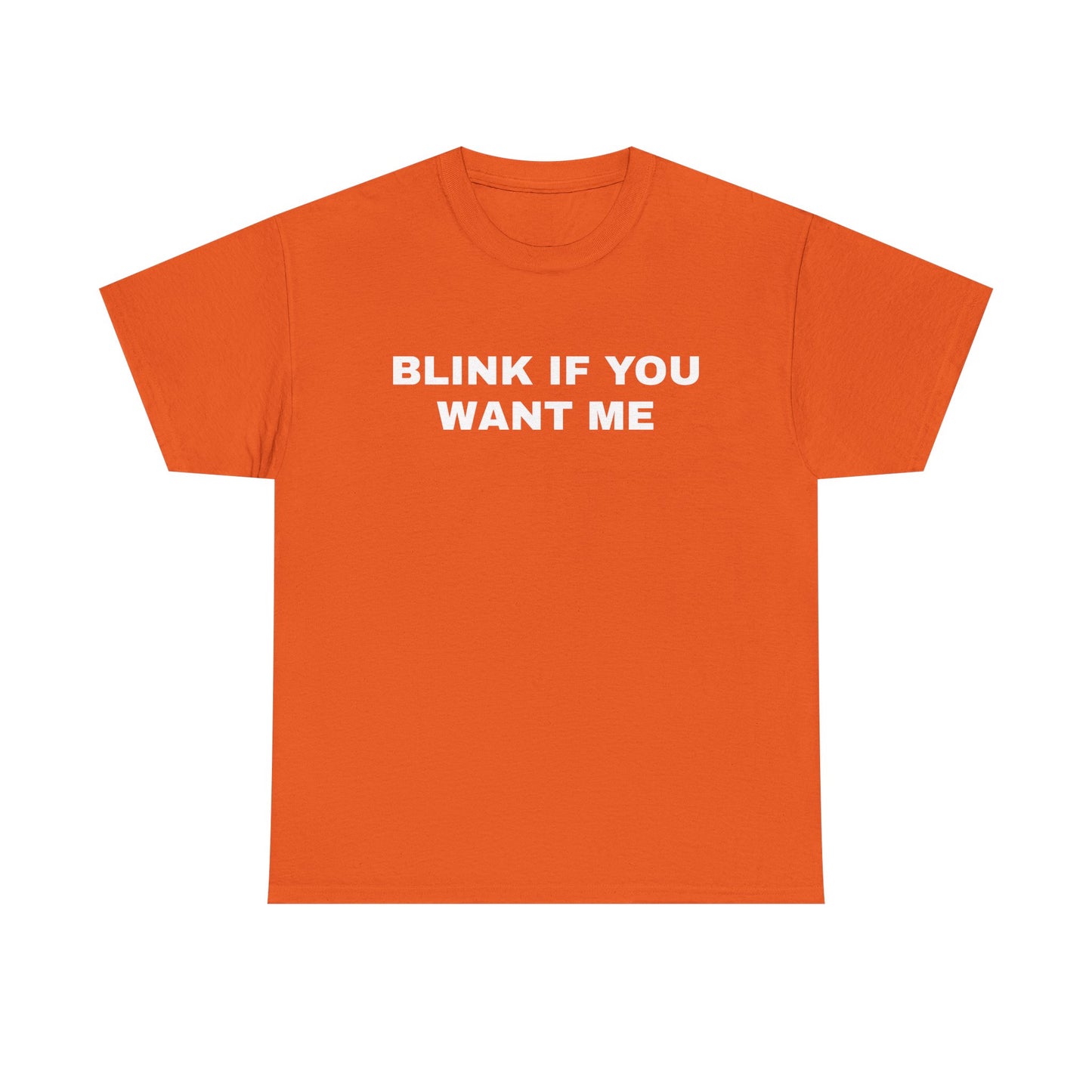 BLINK IF YOU WANT ME | T-Shirt