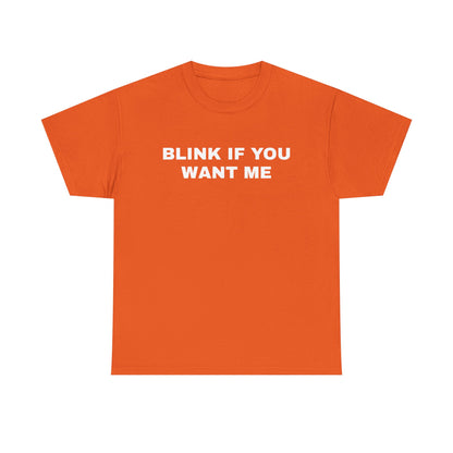 BLINK IF YOU WANT ME | T-Shirt