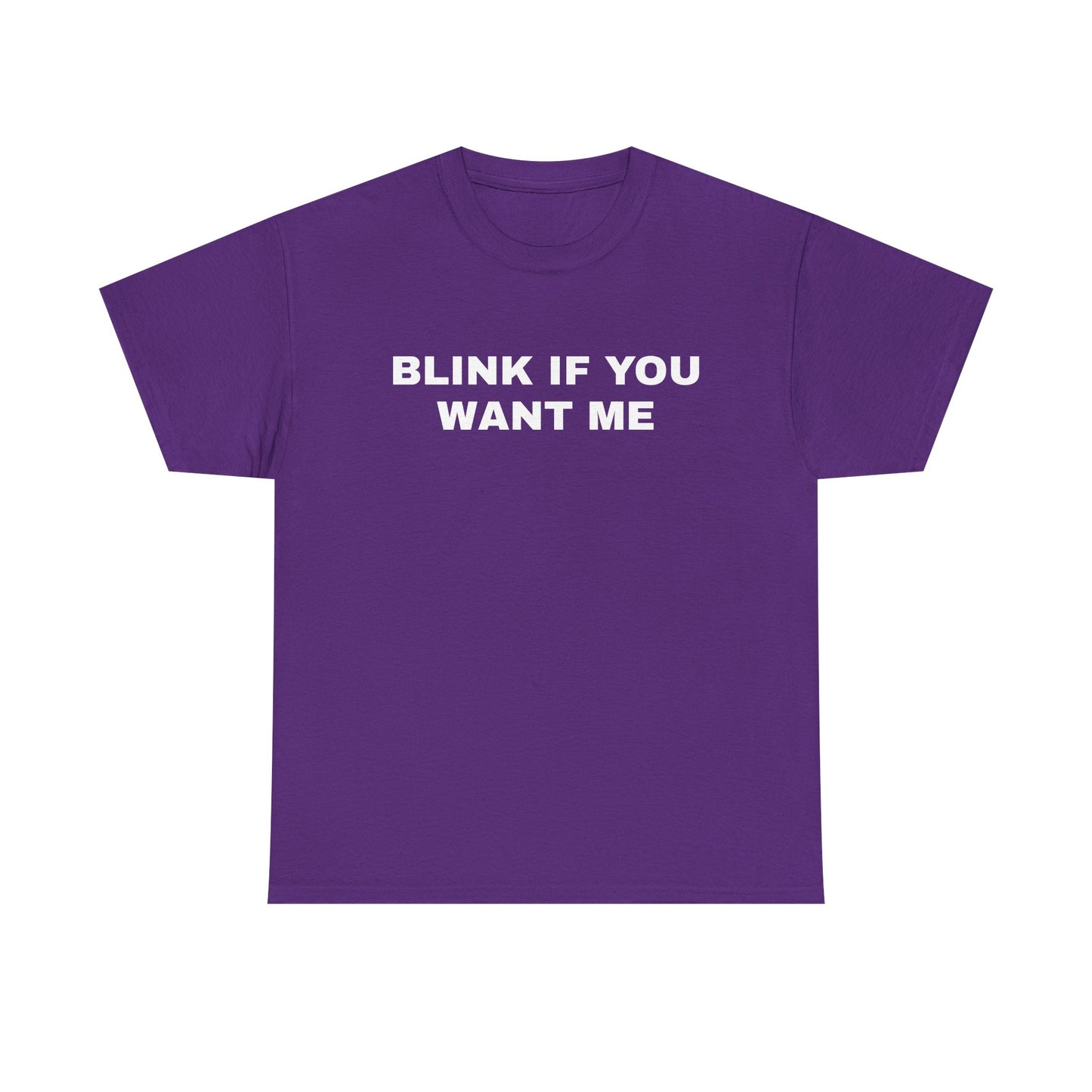 BLINK IF YOU WANT ME | T-Shirt