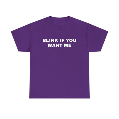 BLINK IF YOU WANT ME | T-Shirt