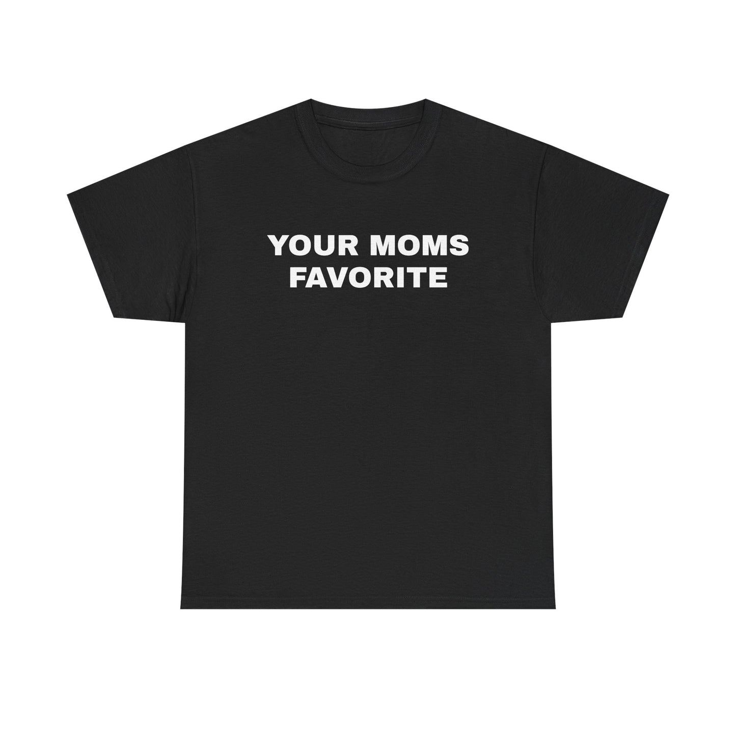 YOUR MOMS FAVORITE | T-Shirt