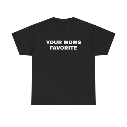 YOUR MOMS FAVORITE | T-Shirt