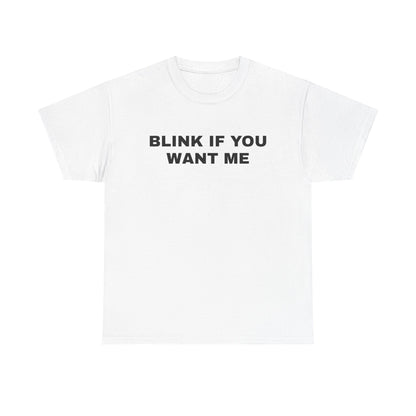 BLINK IF YOU WANT ME | T-Shirt
