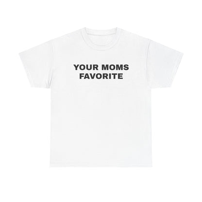 YOUR MOMS FAVORITE | T-Shirt