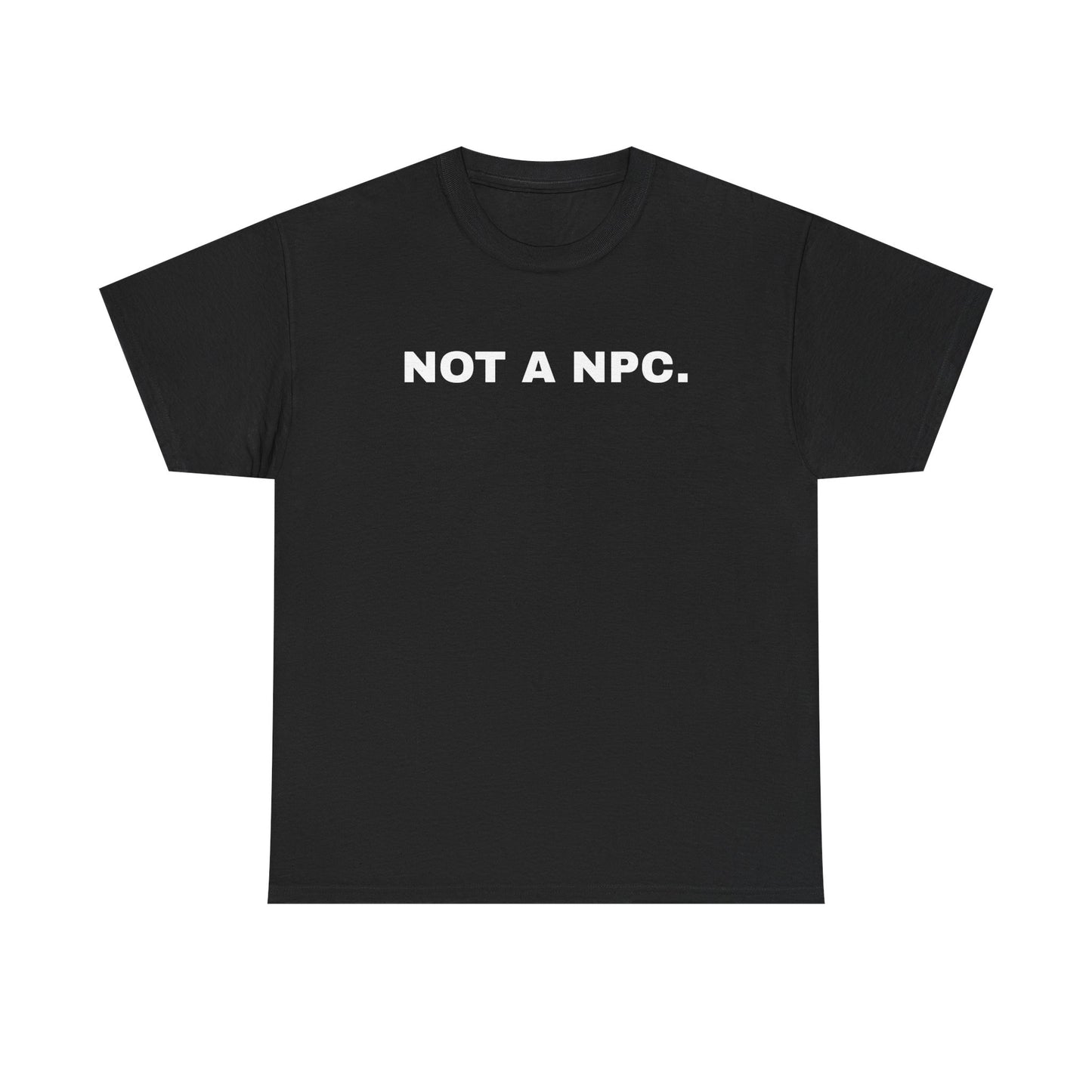 NOT A NPC. | T-Shirt